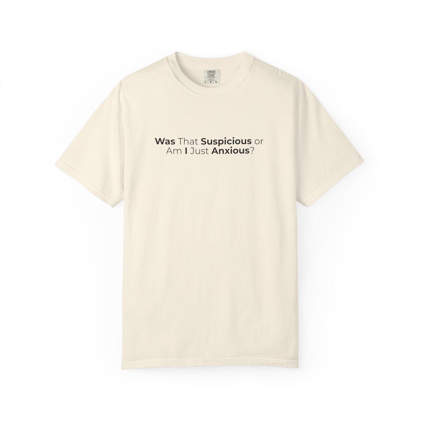 Was That Suspicious Or Am I Just Anxious Shirt, Funny Anxiety Tee, Overthinker Gift, Comfort Colors T Shirt