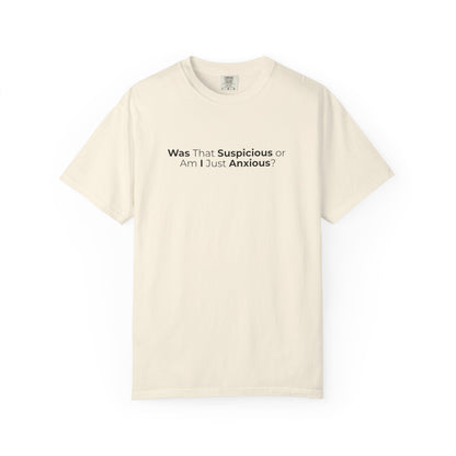 Was That Suspicious Or Am I Just Anxious Shirt, Funny Anxiety Tee, Overthinker Gift, Comfort Colors T Shirt