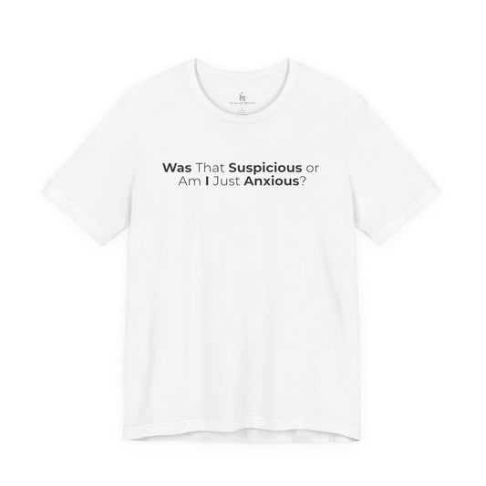 Anxious Vibes Unisex T-Shirt - "Was That Suspicious or Am I Just Anxious?" Graphic Cotton Tee