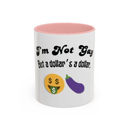 💸 “I’m Not Gay, But a Dollar’s a Dollar” Accent Mug – Funny Queer Humor Ceramic