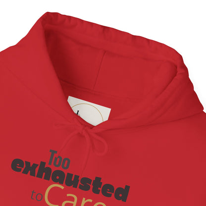 Too Exhausted to Care. Gildan Unisex Hoodie