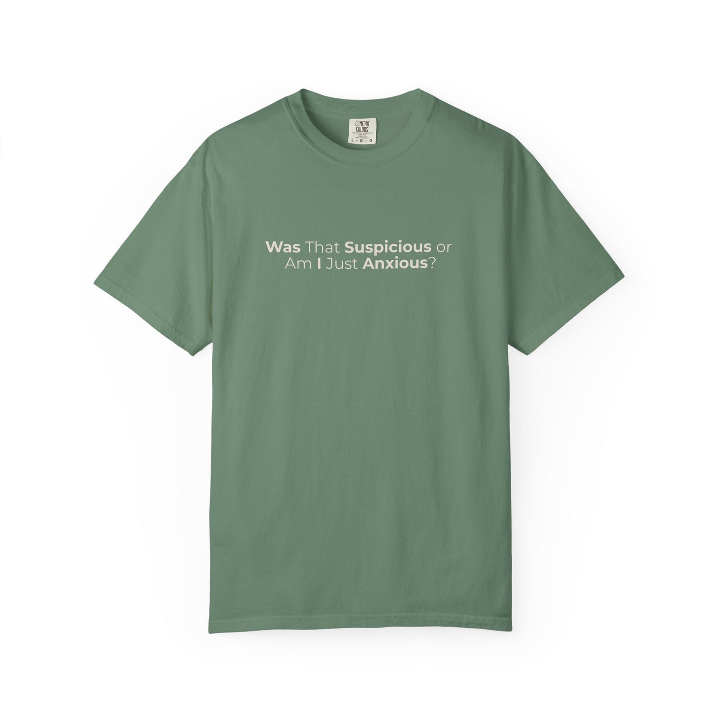 Was That Suspicious Or Am I Just Anxious Shirt, Funny Anxiety Tee, Overthinker Gift, Comfort Colors T Shirt