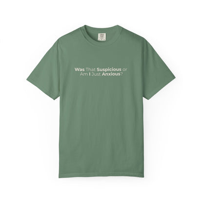Was That Suspicious Or Am I Just Anxious Shirt, Funny Anxiety Tee, Overthinker Gift, Comfort Colors T Shirt