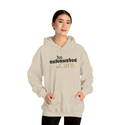 Too Exhausted to Care. Gildan Unisex Hoodie