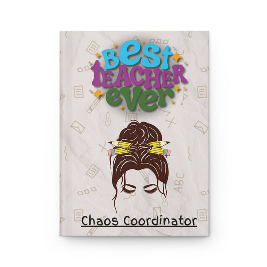 Best Teacher Ever Hardcover Journal – Funny Chaos Coordinator Teacher Gift | Back to School Notebook | Aesthetic Classroom Decor