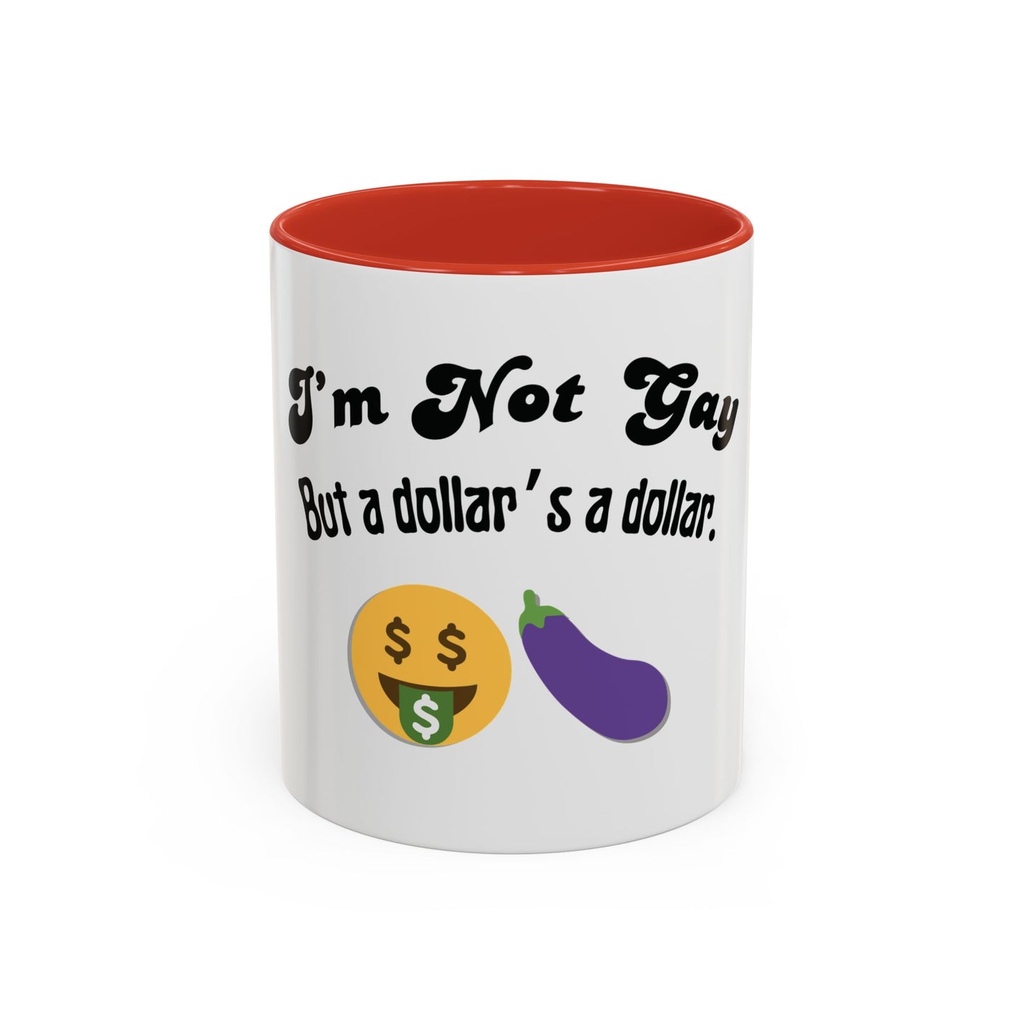 💸 “I’m Not Gay, But a Dollar’s a Dollar” Accent Mug – Funny Queer Humor Ceramic