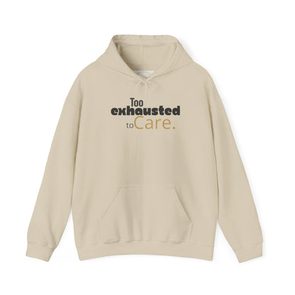 Too Exhausted to Care. Gildan Unisex Hoodie