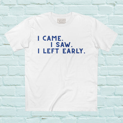 I Came I Saw I Left Early Shirt – Funny Quote Tee | AS Colour 5001 Premium Unisex T-Shirt, Free Worldwide Shipping