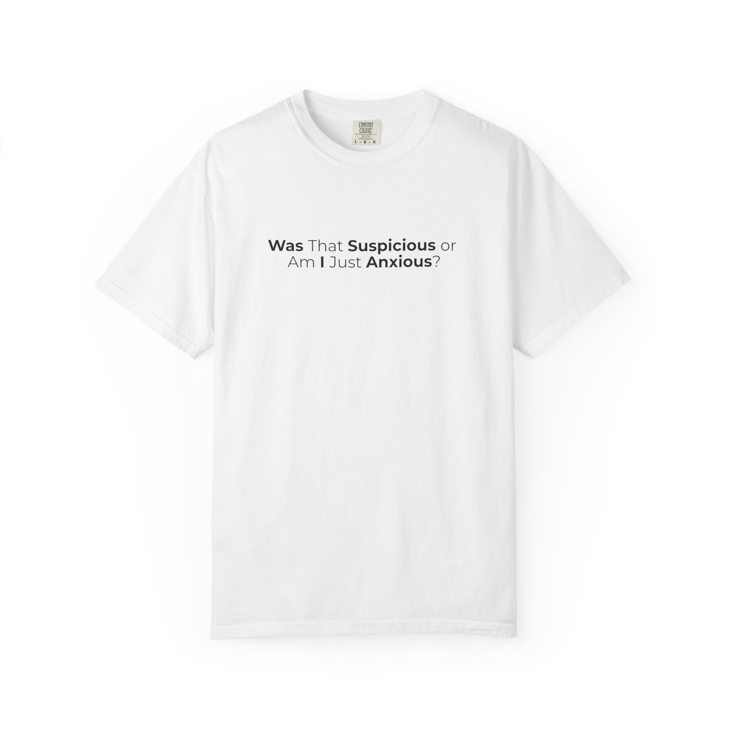 Was That Suspicious Or Am I Just Anxious Shirt, Funny Anxiety Tee, Overthinker Gift, Comfort Colors T Shirt