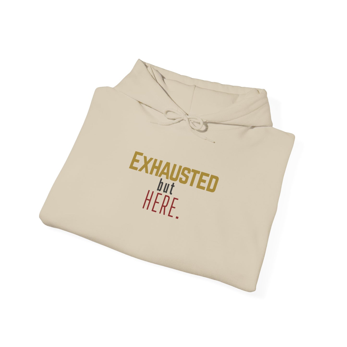 Exhausted but Here. Gildan Unisex Hoodie