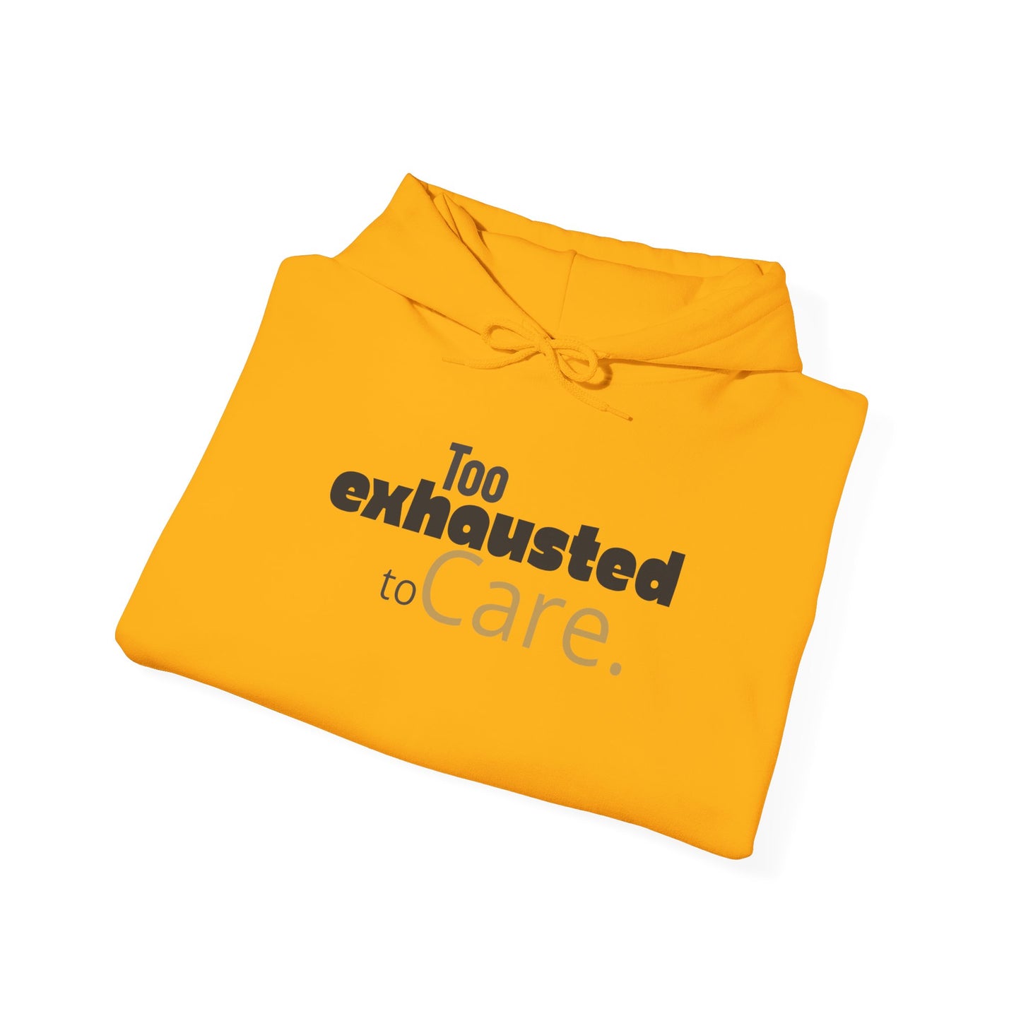 Too Exhausted to Care. Gildan Unisex Hoodie