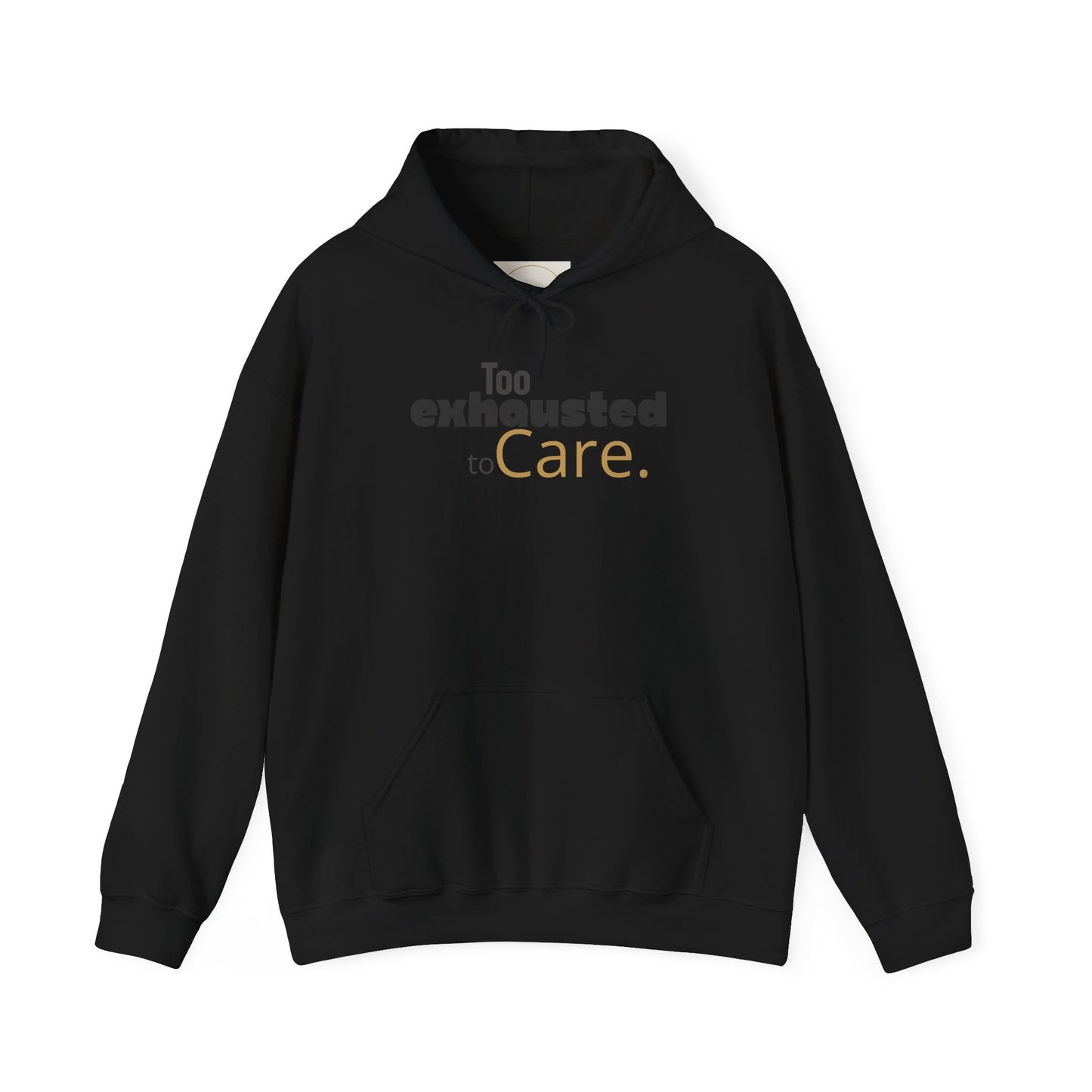 Too Exhausted to Care. Gildan Unisex Hoodie