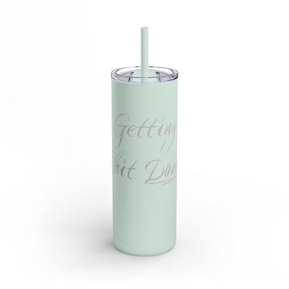 “Getting Shit Done” Matte Tumbler – 20oz Maars Skinny Tumbler with Straw | Chalk Script Hydration Statement