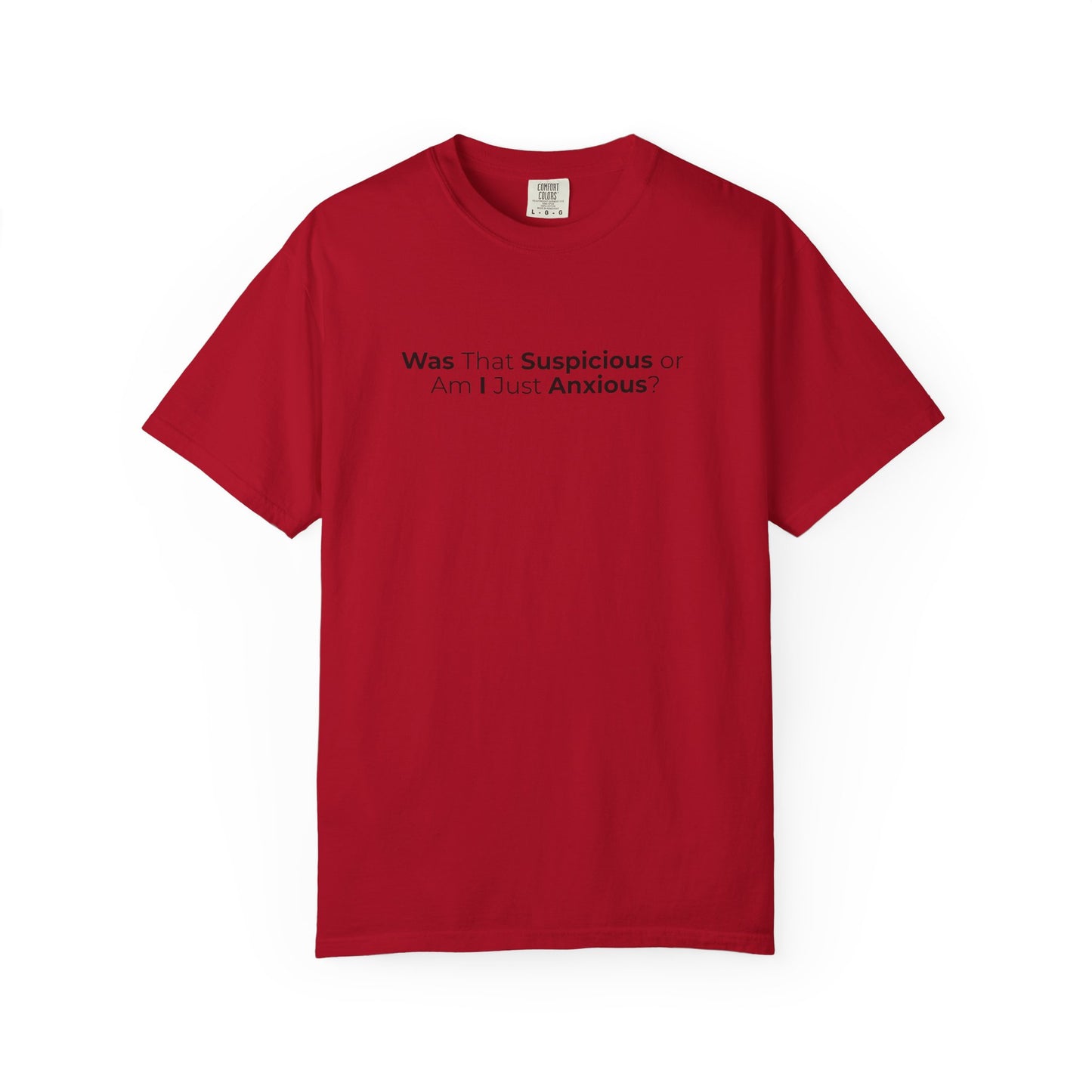 Was That Suspicious Or Am I Just Anxious Shirt, Funny Anxiety Tee, Overthinker Gift, Comfort Colors T Shirt
