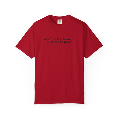 Was That Suspicious Or Am I Just Anxious Shirt, Funny Anxiety Tee, Overthinker Gift, Comfort Colors T Shirt