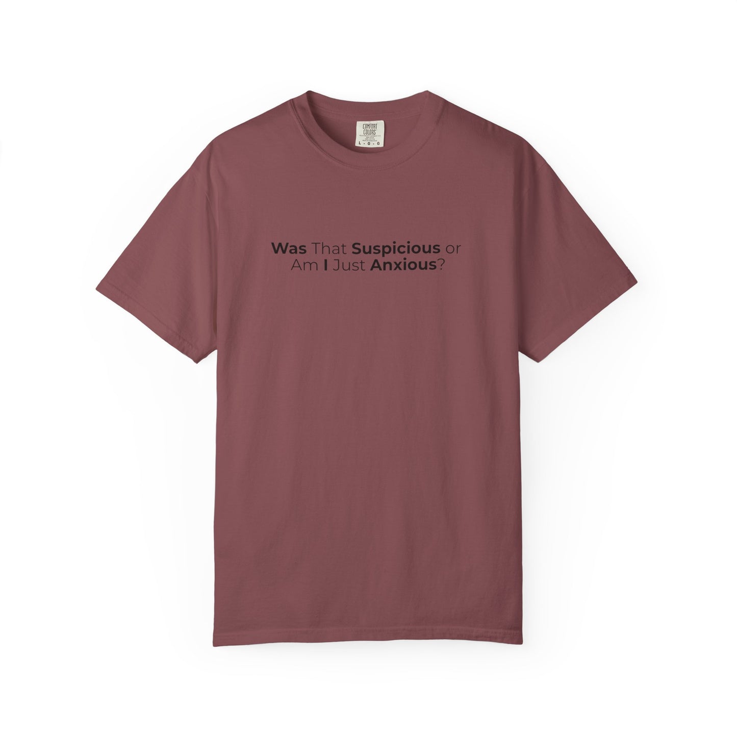 Was That Suspicious Or Am I Just Anxious Shirt, Funny Anxiety Tee, Overthinker Gift, Comfort Colors T Shirt