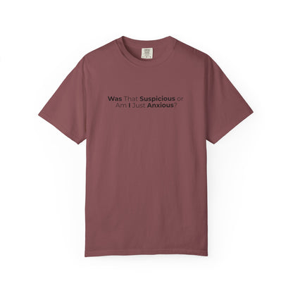 Was That Suspicious Or Am I Just Anxious Shirt, Funny Anxiety Tee, Overthinker Gift, Comfort Colors T Shirt