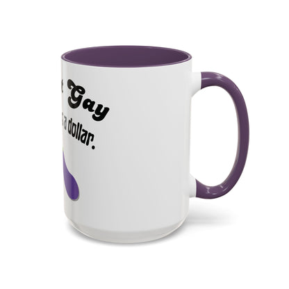 💸 “I’m Not Gay, But a Dollar’s a Dollar” Accent Mug – Funny Queer Humor Ceramic