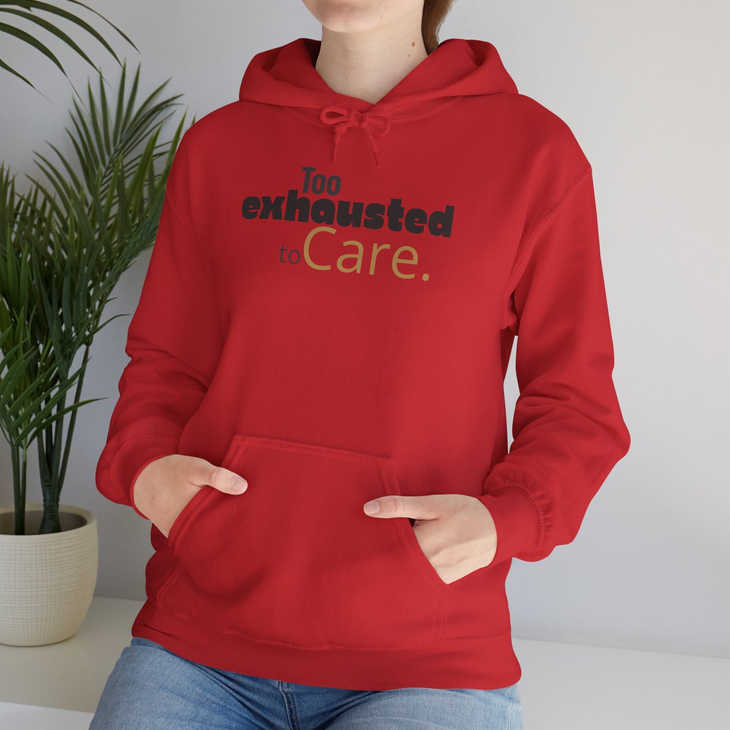 Too Exhausted to Care. Gildan Unisex Hoodie