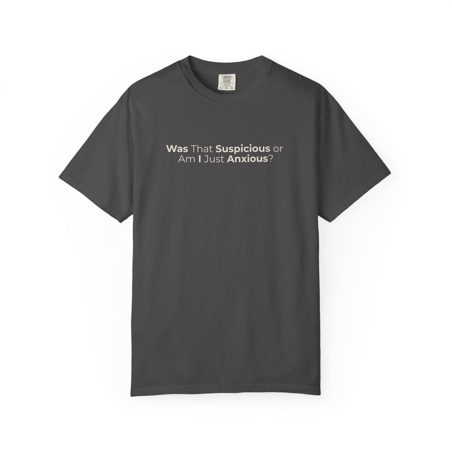 Was That Suspicious Or Am I Just Anxious Shirt, Funny Anxiety Tee, Overthinker Gift, Comfort Colors T Shirt
