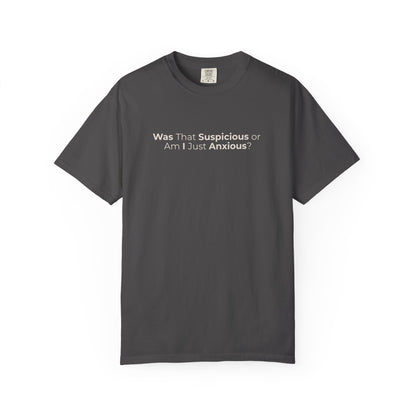 Was That Suspicious Or Am I Just Anxious Shirt, Funny Anxiety Tee, Overthinker Gift, Comfort Colors T Shirt