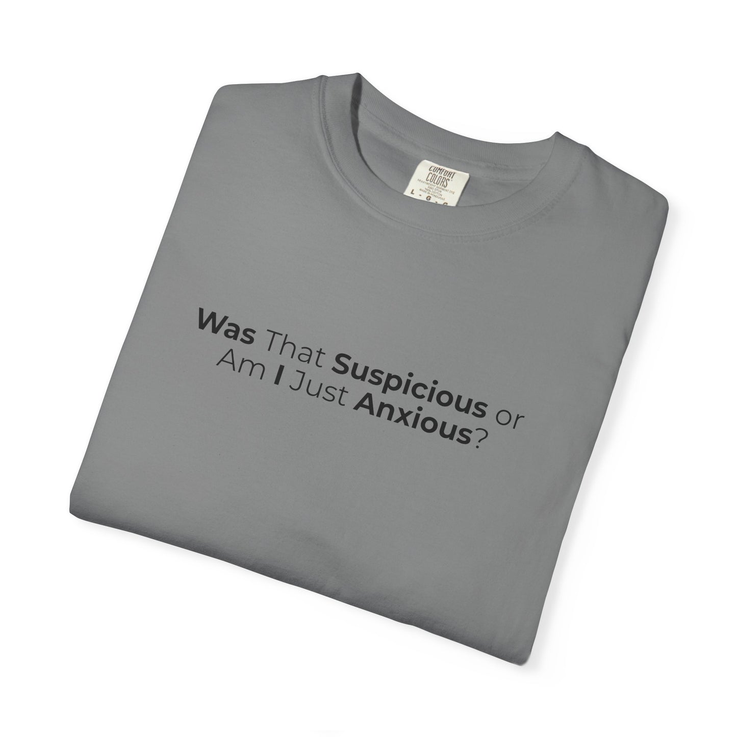Was That Suspicious Or Am I Just Anxious Shirt, Funny Anxiety Tee, Overthinker Gift, Comfort Colors T Shirt
