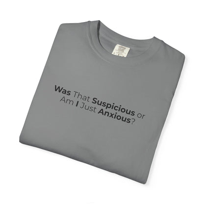Was That Suspicious Or Am I Just Anxious Shirt, Funny Anxiety Tee, Overthinker Gift, Comfort Colors T Shirt