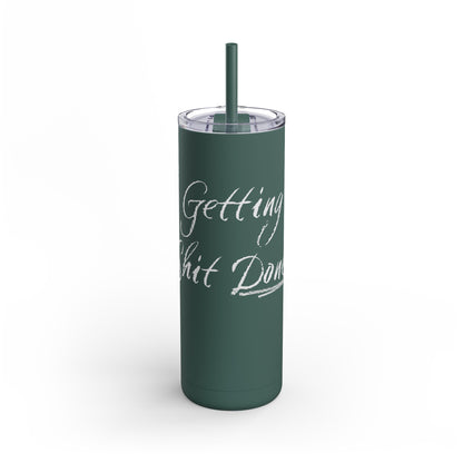 “Getting Shit Done” Matte Tumbler – 20oz Maars Skinny Tumbler with Straw | Chalk Script Hydration Statement