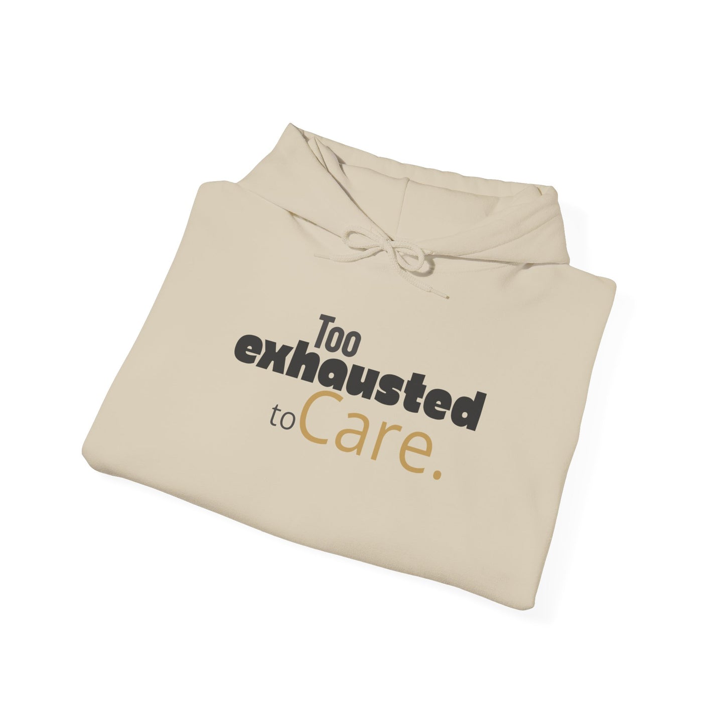 Too Exhausted to Care. Gildan Unisex Hoodie