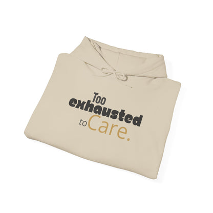 Too Exhausted to Care. Gildan Unisex Hoodie