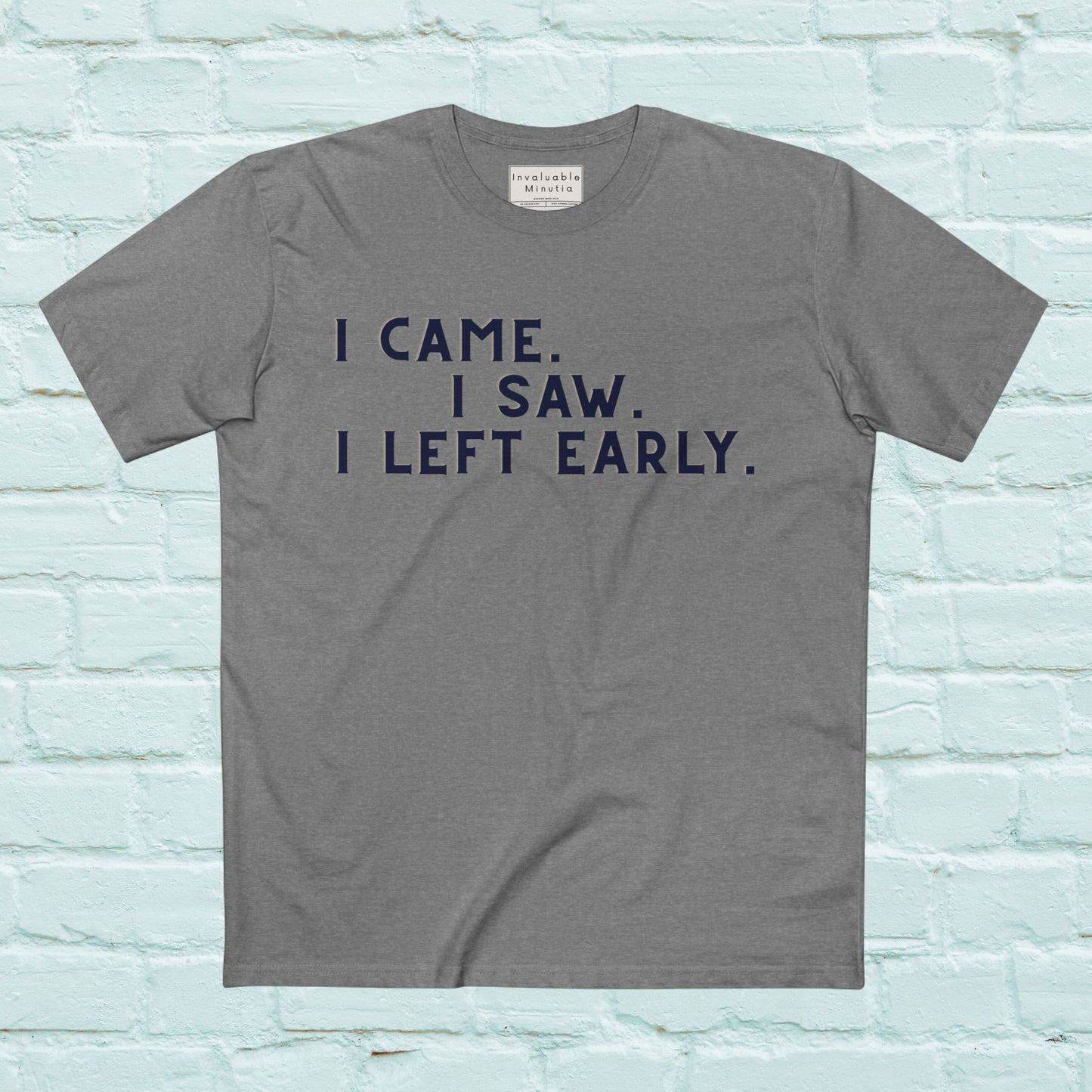 I Came I Saw I Left Early Shirt – Funny Quote Tee | AS Colour 5001 Premium Unisex T-Shirt, Free Worldwide Shipping
