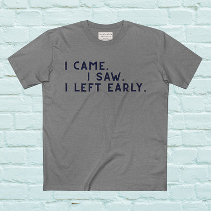 I Came I Saw I Left Early Shirt – Funny Quote Tee | AS Colour 5001 Premium Unisex T-Shirt, Free Worldwide Shipping
