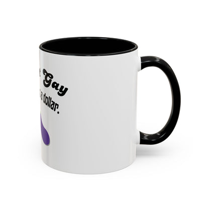 💸 “I’m Not Gay, But a Dollar’s a Dollar” Accent Mug – Funny Queer Humor Ceramic