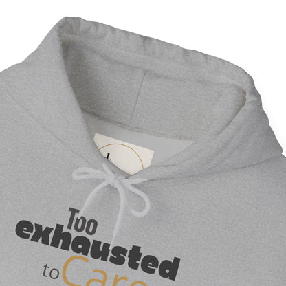 Too Exhausted to Care. Gildan Unisex Hoodie