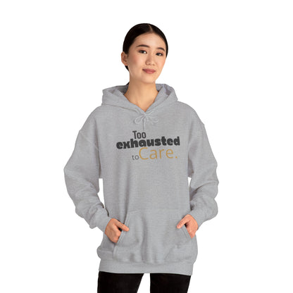 Too Exhausted to Care. Gildan Unisex Hoodie