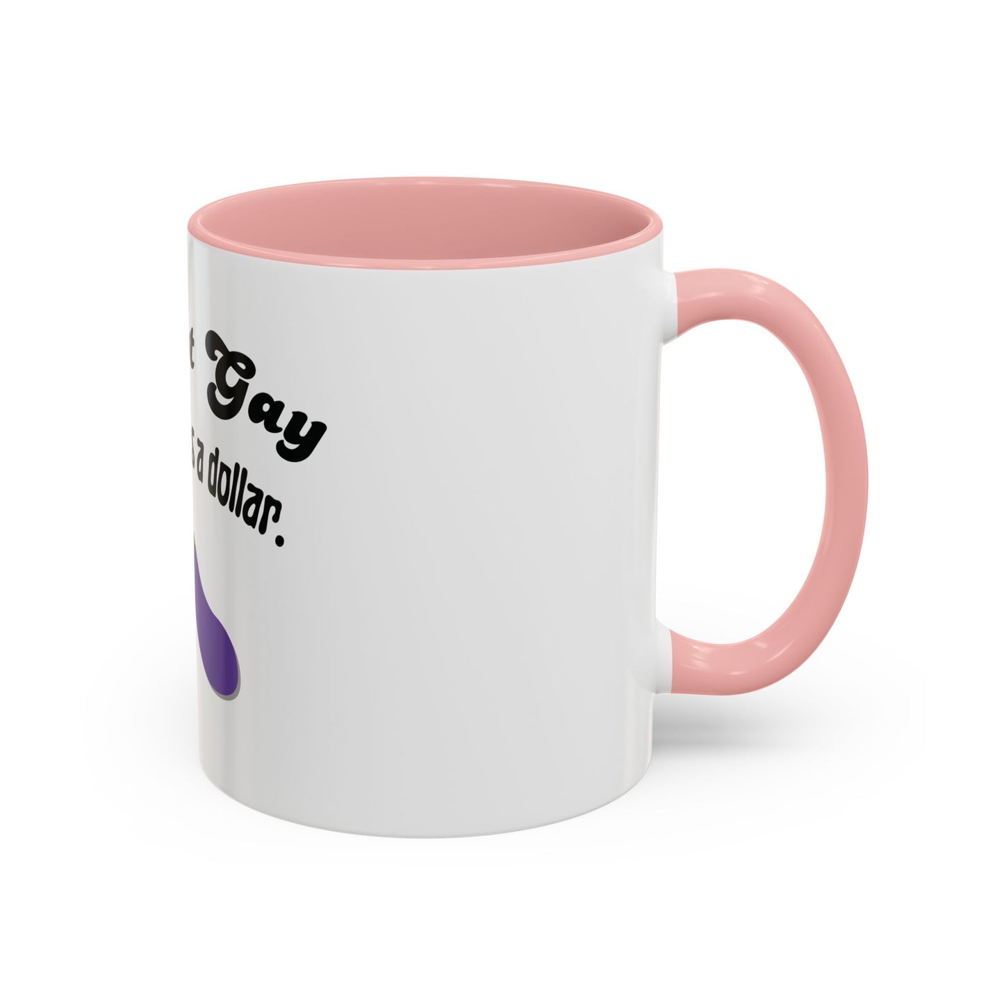 💸 “I’m Not Gay, But a Dollar’s a Dollar” Accent Mug – Funny Queer Humor Ceramic