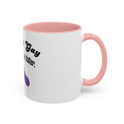 💸 “I’m Not Gay, But a Dollar’s a Dollar” Accent Mug – Funny Queer Humor Ceramic