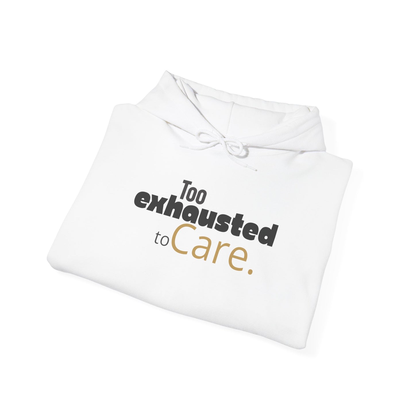 Too Exhausted to Care. Gildan Unisex Hoodie