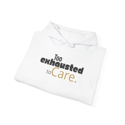 Too Exhausted to Care. Gildan Unisex Hoodie