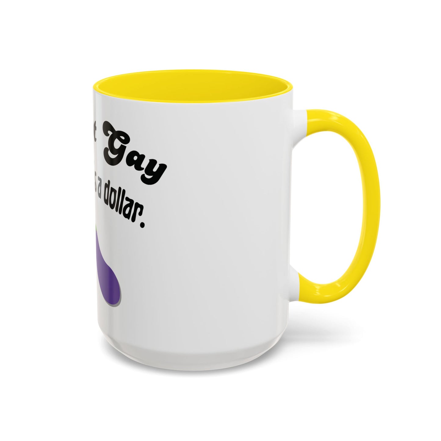 💸 “I’m Not Gay, But a Dollar’s a Dollar” Accent Mug – Funny Queer Humor Ceramic