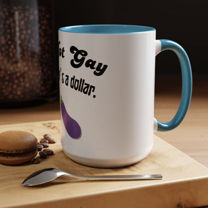 💸 “I’m Not Gay, But a Dollar’s a Dollar” Accent Mug – Funny Queer Humor Ceramic
