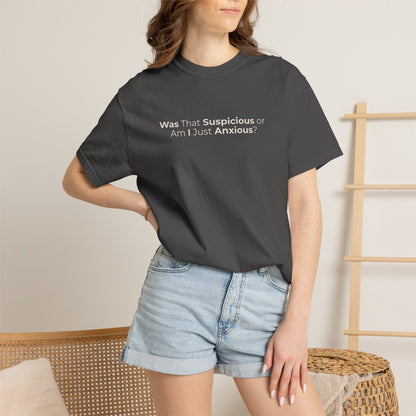 Was That Suspicious Or Am I Just Anxious Shirt, Funny Anxiety Tee, Overthinker Gift, Comfort Colors T Shirt