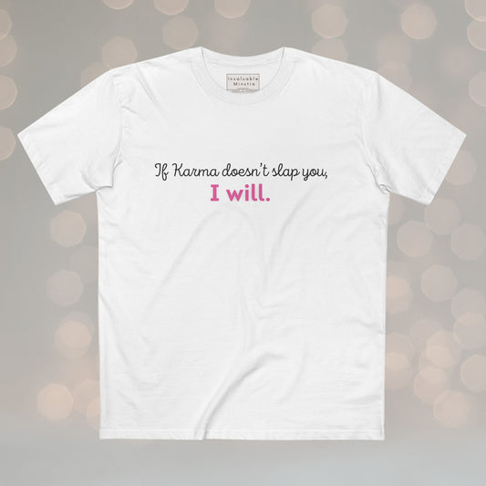 If Karma Doesn’t Slap You, I Will – Funny Sarcastic Graphic Tee | Premium AS Colour 5001 Unisex Shirt