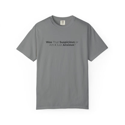 Was That Suspicious Or Am I Just Anxious Shirt, Funny Anxiety Tee, Overthinker Gift, Comfort Colors T Shirt