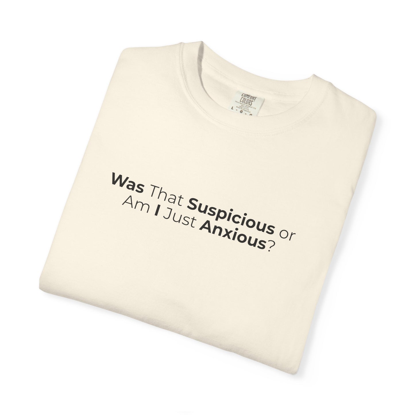 Was That Suspicious Or Am I Just Anxious Shirt, Funny Anxiety Tee, Overthinker Gift, Comfort Colors T Shirt