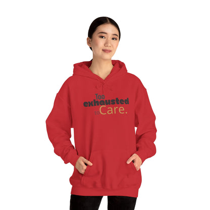 Too Exhausted to Care. Gildan Unisex Hoodie