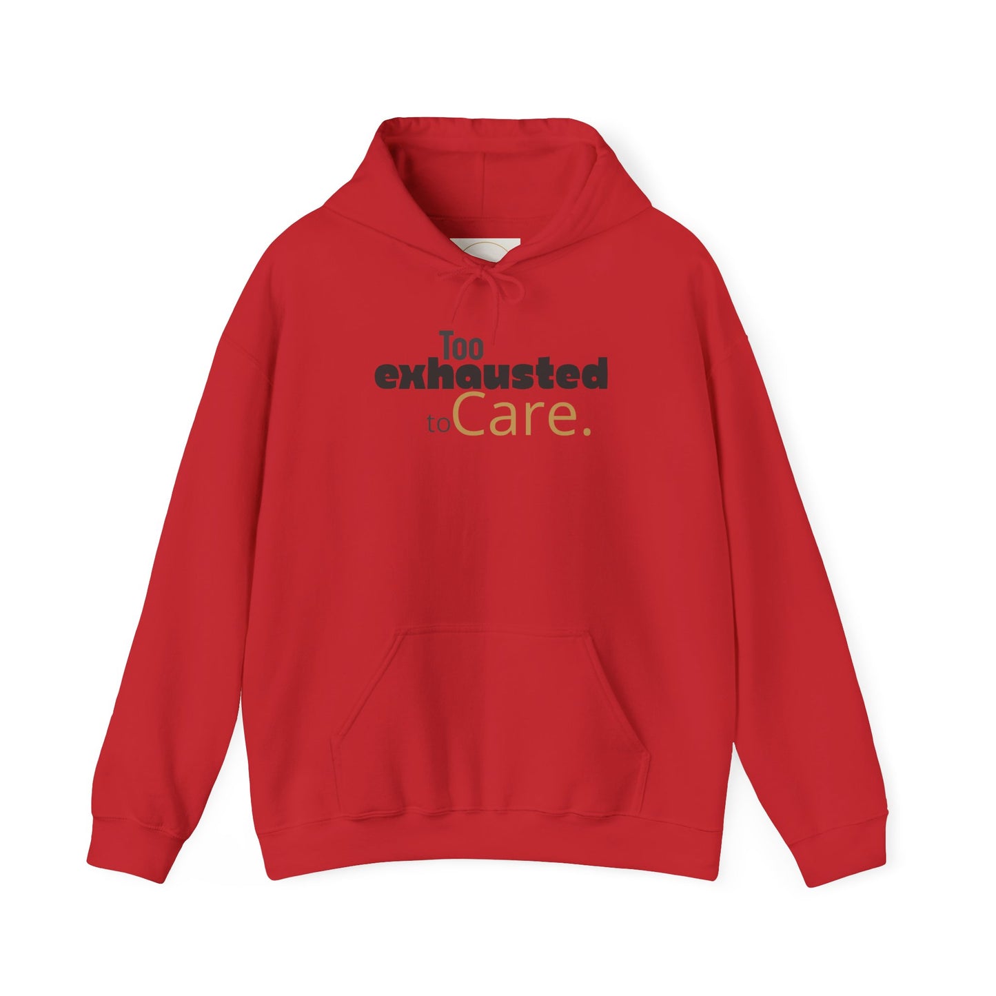 Too Exhausted to Care. Gildan Unisex Hoodie
