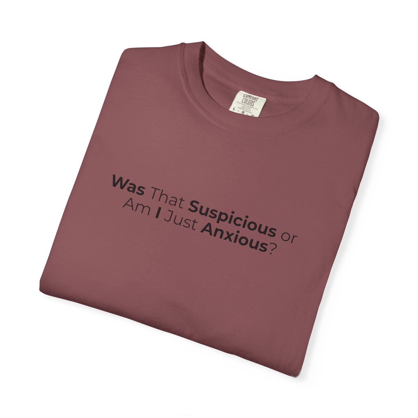 Was That Suspicious Or Am I Just Anxious Shirt, Funny Anxiety Tee, Overthinker Gift, Comfort Colors T Shirt