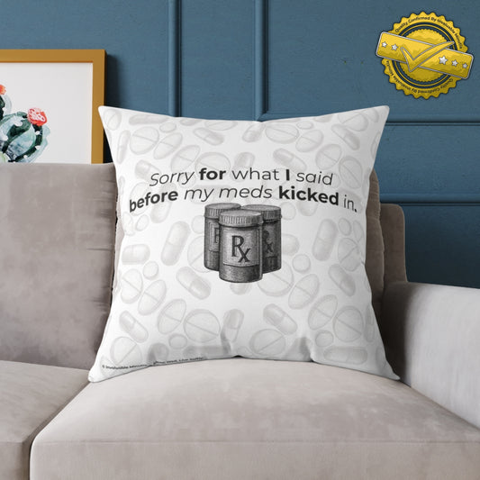 "Sorry for What I Said Before My Meds Kicked In" Canvas Throw Pillow