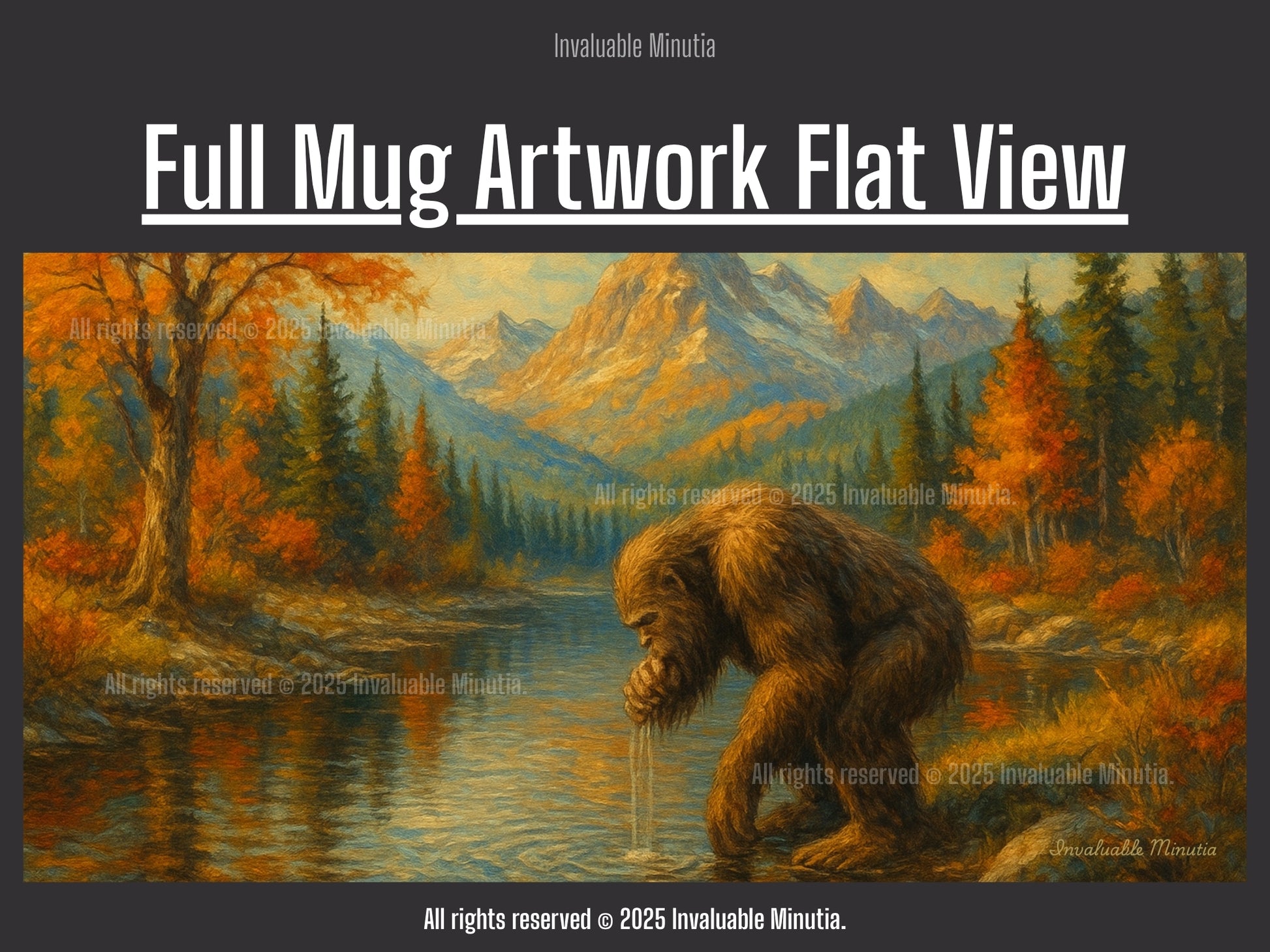 Full flat lay of the Bigfoot Mountain River Scene ceramic coffee mug design — detailed wilderness artwork depicting Bigfoot crouched beside a reflective mountain river surrounded by autumn trees and golden peaks. Complete wrap design reference for 11oz and 15oz accent mugs by Invaluable Minutia. InvaluableMinutia.com